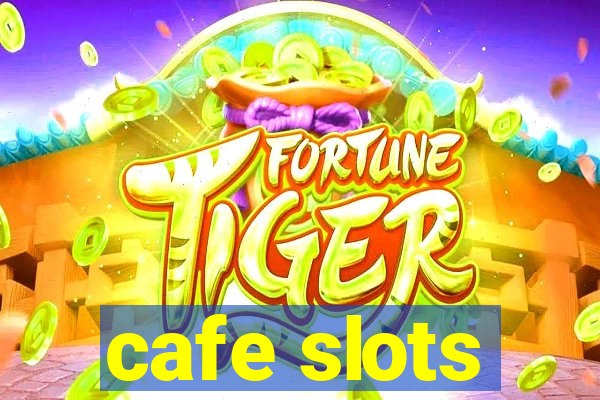 cafe slots