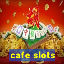 cafe slots