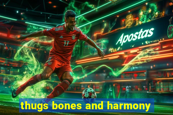 thugs bones and harmony