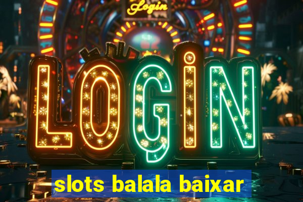 slots balala baixar