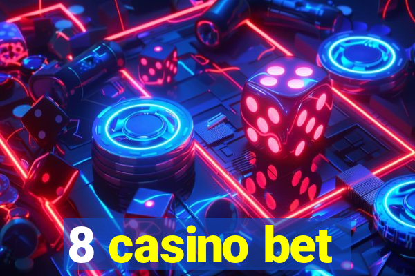 8 casino bet