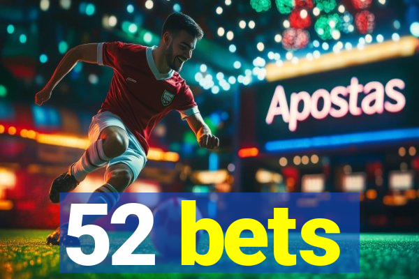 52 bets