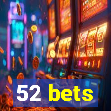 52 bets