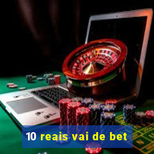 10 reais vai de bet