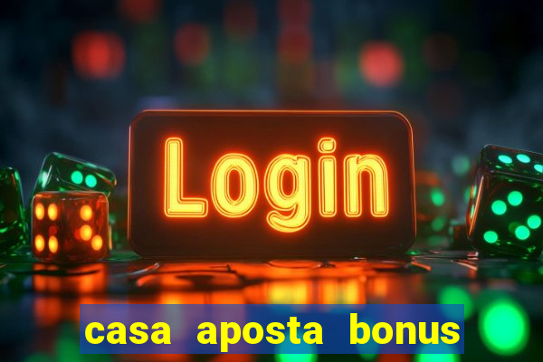 casa aposta bonus sem deposito