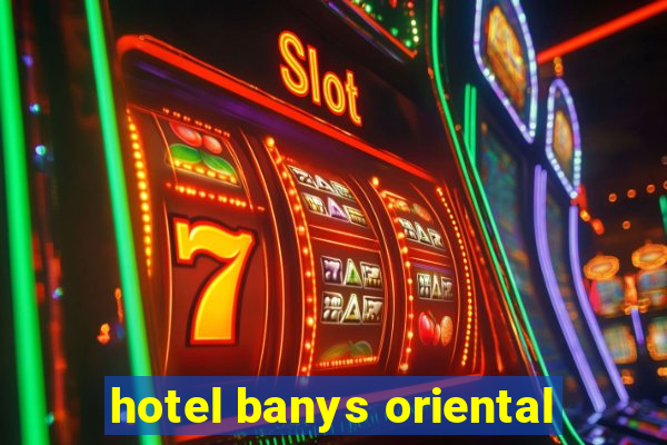 hotel banys oriental