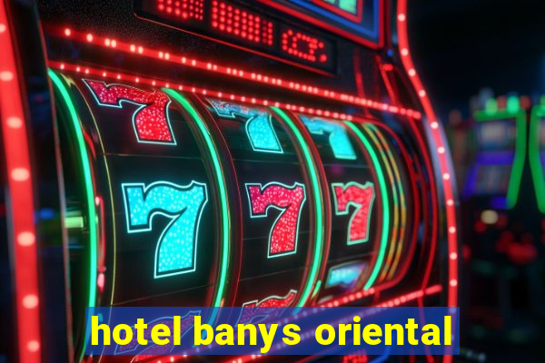 hotel banys oriental