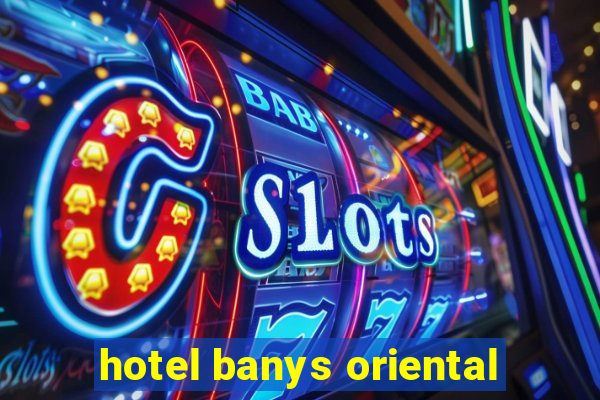 hotel banys oriental