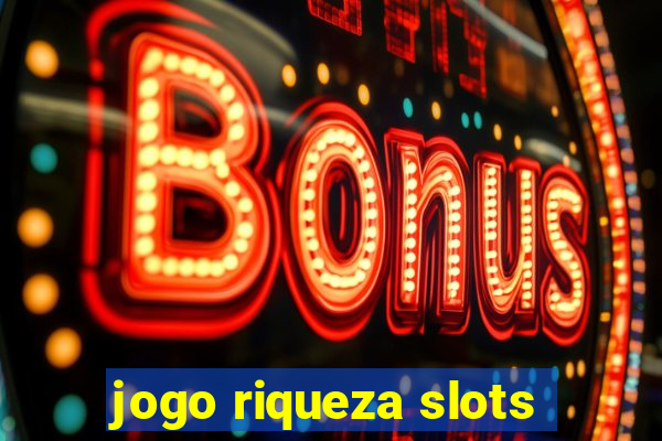 jogo riqueza slots