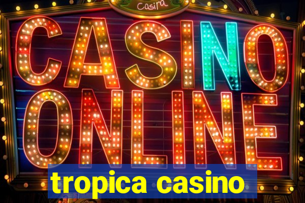 tropica casino