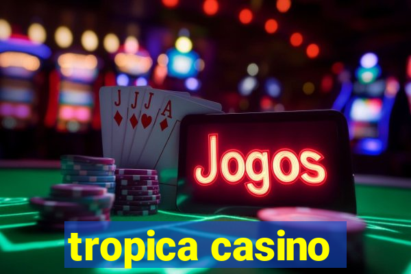 tropica casino