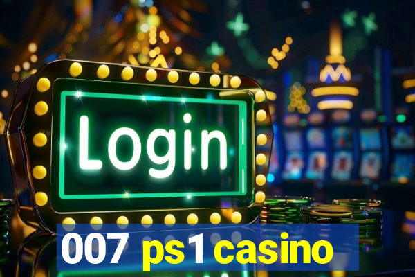 007 ps1 casino