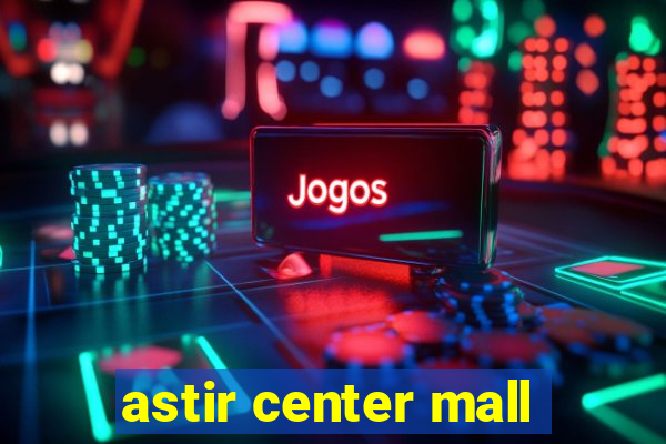 astir center mall