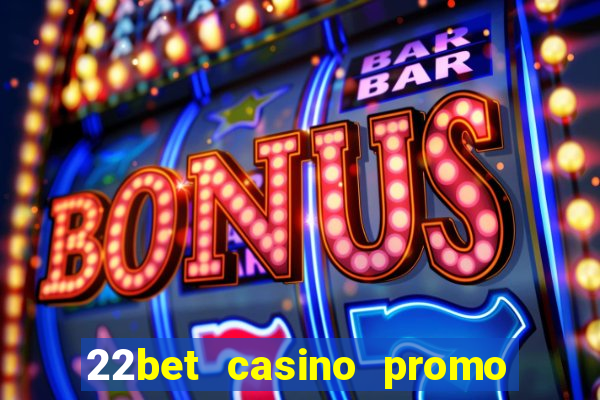 22bet casino promo code no deposit