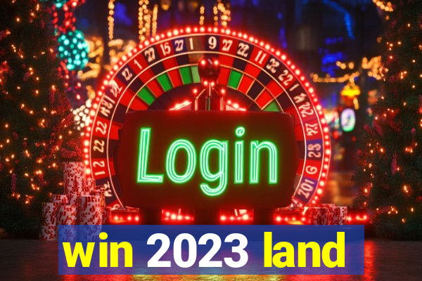 win 2023 land