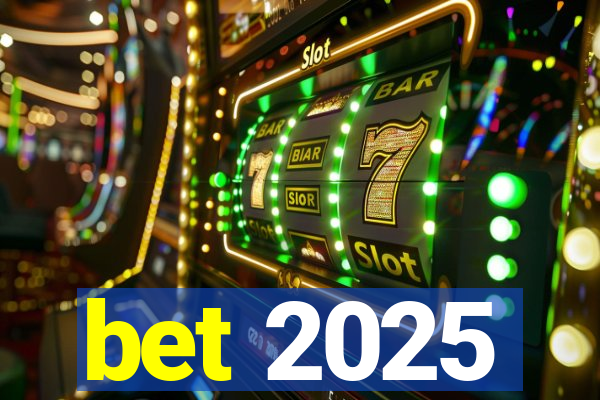 bet 2025