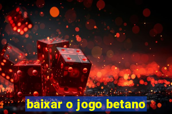 baixar o jogo betano