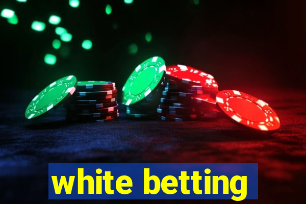 white betting