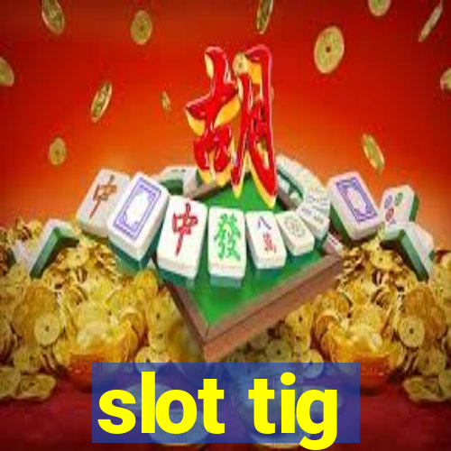 slot tig