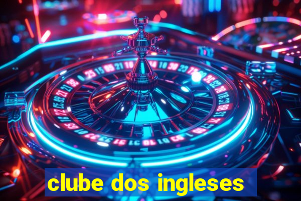 clube dos ingleses