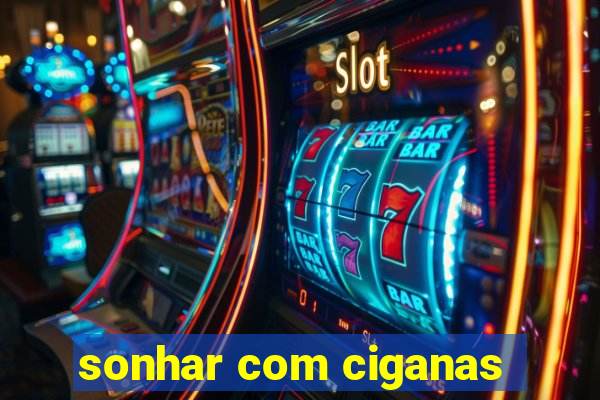 sonhar com ciganas