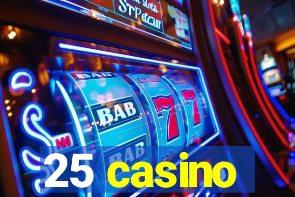 25 casino