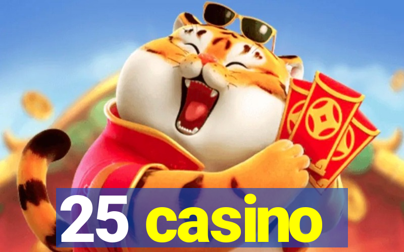 25 casino