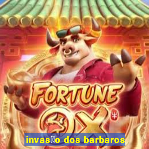 invas茫o dos barbaros