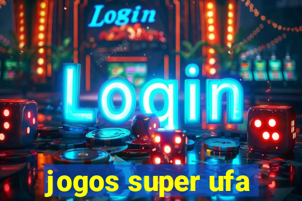 jogos super ufa