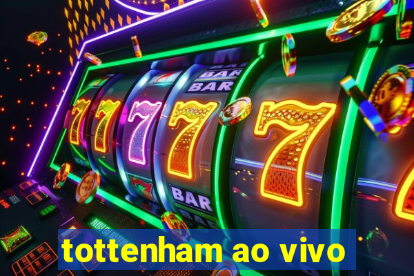 tottenham ao vivo