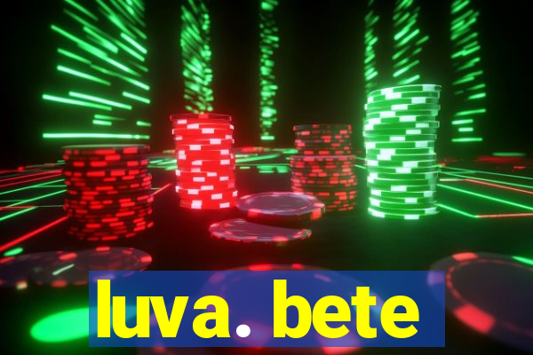 luva. bete