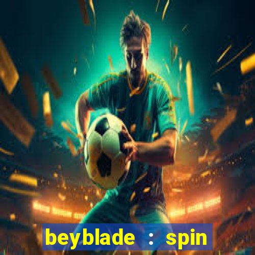 beyblade : spin blade 3