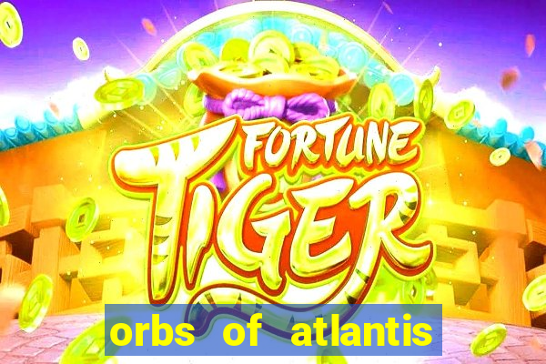 orbs of atlantis slot free play