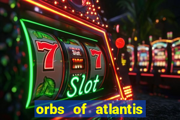 orbs of atlantis slot free play