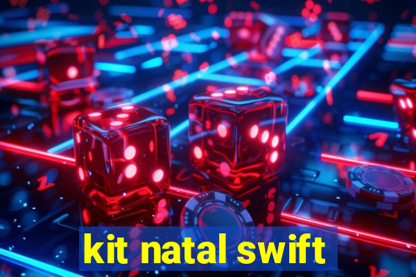 kit natal swift