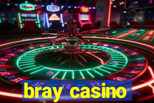 bray casino