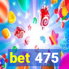 bet 475