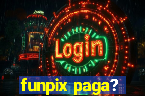 funpix paga?