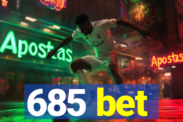 685 bet