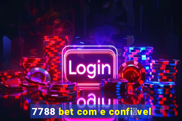 7788 bet com e confi谩vel