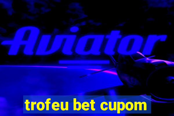 trofeu bet cupom