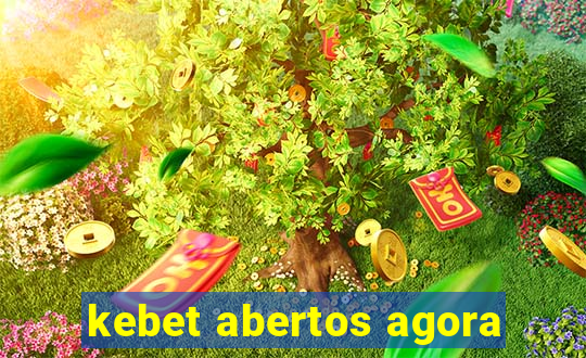 kebet abertos agora