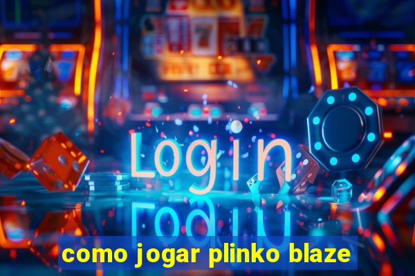 como jogar plinko blaze