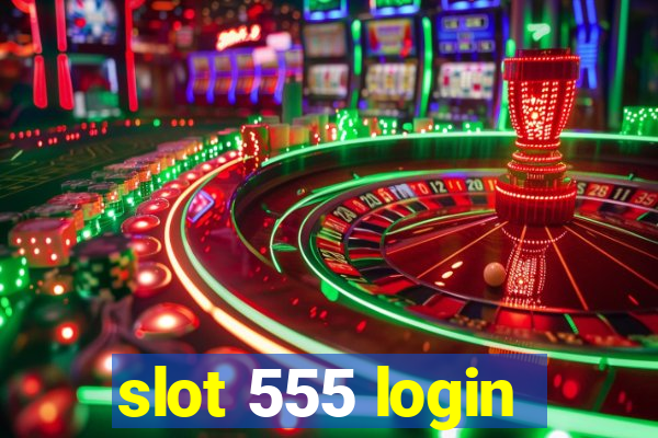 slot 555 login