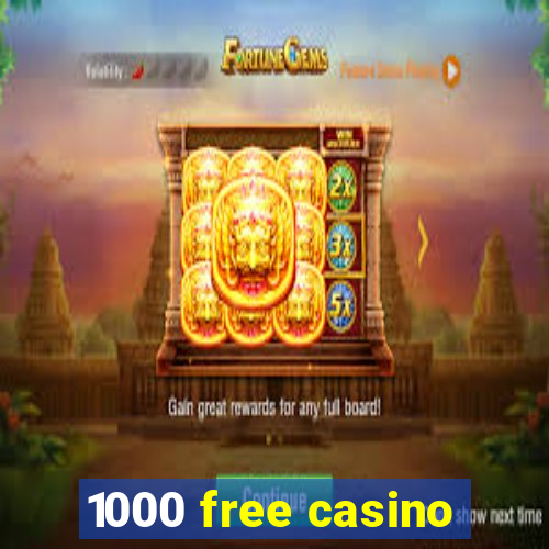 1000 free casino