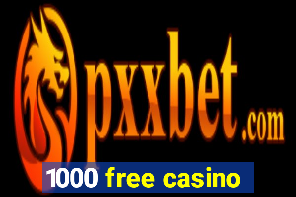 1000 free casino