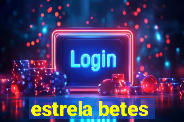 estrela betes