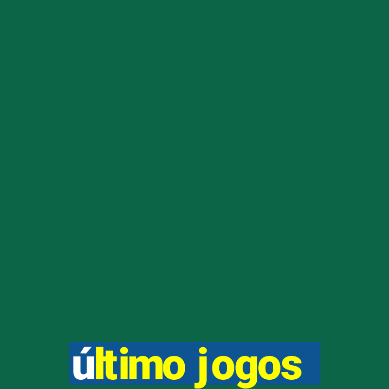 último jogos