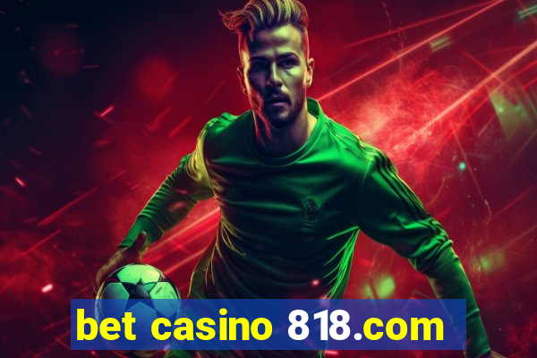 bet casino 818.com