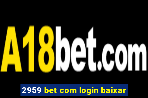 2959 bet com login baixar